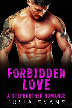 Forbidden Love: A Stepbrother Romance (A Forbidden Stepbrother Romance) by Evans Julia