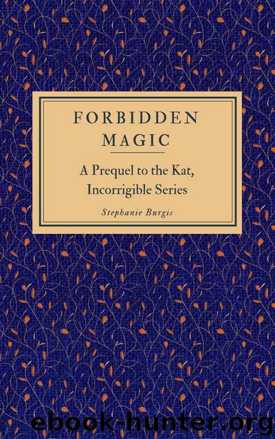 Forbidden Magic (A Prequel to the Kat, Incorrigible Series) by Stephanie Burgis