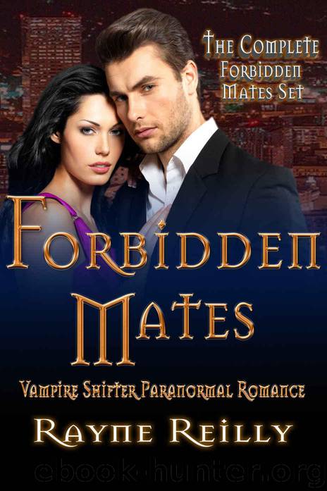 Forbidden Mates - The Complete Forbidden Mates Set: Vampire Shifter Paranormal Romance by Reilly Rayne