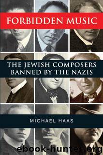 Forbidden Music: The Jewish Composers Banned by the Nazis by Haas Michael