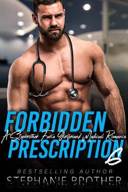 Forbidden Prescription 6: A Stepbrother Fake Girlfriend Medical Romance (Forbidden Medicine) by Stephanie Brother