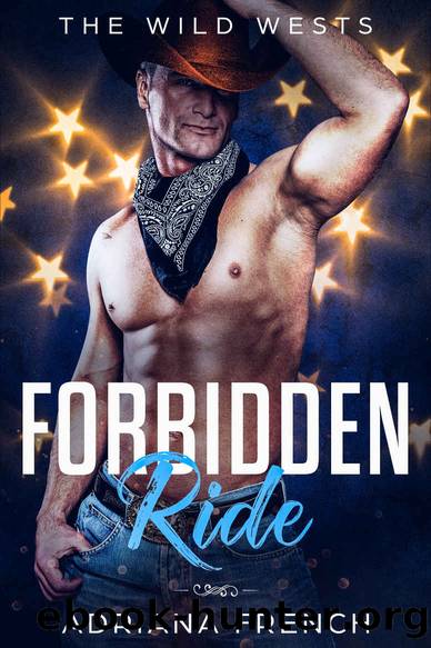 Forbidden Ride: Enemies to Lovers, Secret Identity, Bad Boy Brothers Cowboy Romance (The Wild Wests Book 4) by Adriana French