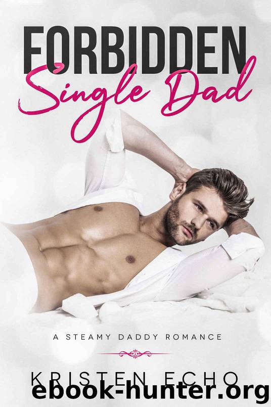 Forbidden Single Dad: A Steamy Daddy Romance by Echo Kristen