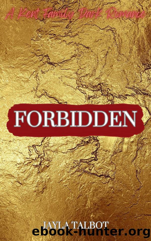 Forbidden: A Kent Family Dark Romance (Kent Crime Syndicate Book 2) by Talbot Jayla