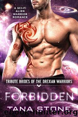 Forbidden: A Sci-Fi Alien Warrior Romance (Tribute Brides of the Drexian Warriors Book 5) by Tana Stone