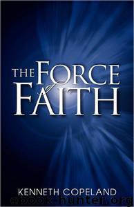 Force of Faith by Kenneth Copeland