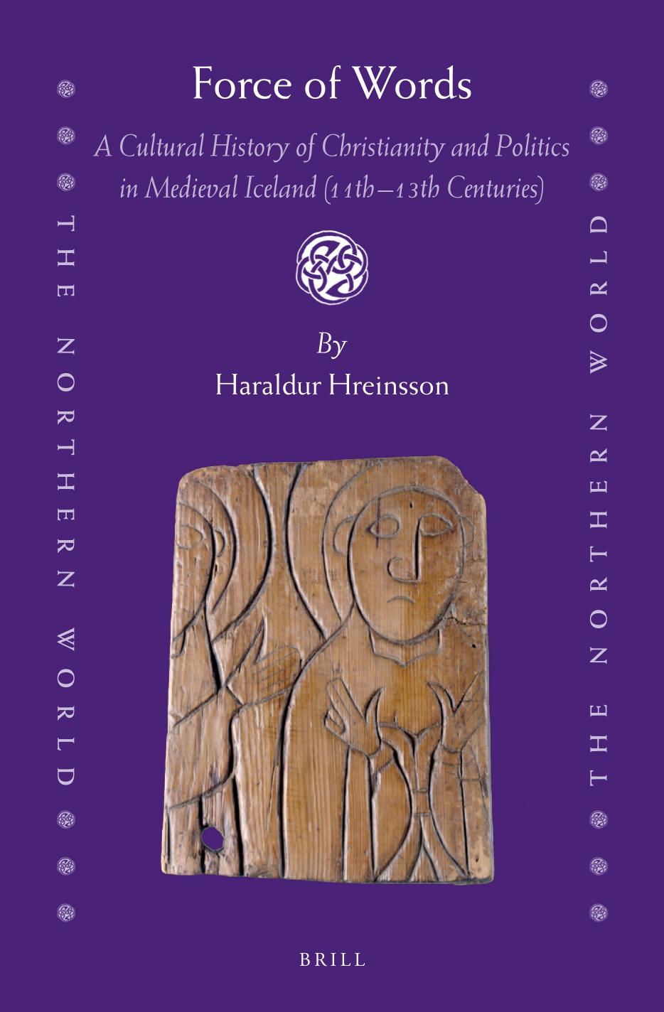 Force of Words: A Cultural History of Christianity and Politics in Medieval Iceland 11th-13th Centuries by Haraldur Hreinsson