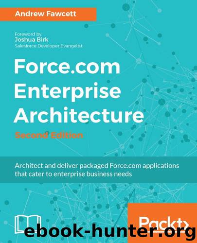 Force.com Enterprise Architecture - Second Edition by Andrew Fawcett