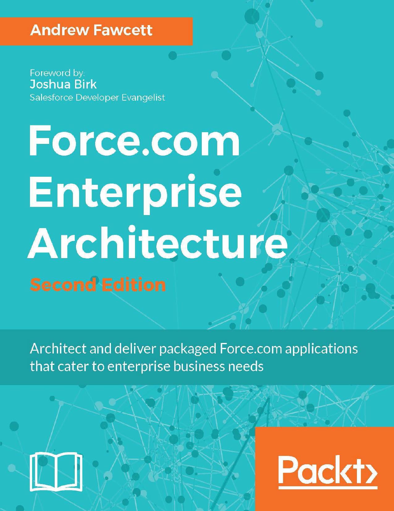 Force.com Enterprise Architecture: Architect and deliver packaged Force.com applications that cater to enterprise business needs 2nd Edition by Unknown