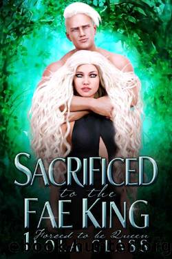 Forced to be Queen (Sacrificed to the Fae King Book 1) by Lola Glass