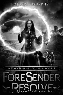 ForeSender Resolve: A Fantasy Action Adventure (The ForeSender Chronicles Book 5) by Adrian Murphy