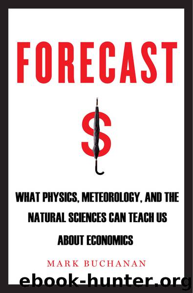 Forecast: What Physics, Meteorology, and the Natural Sciences Can Teach Us About Economics by Mark Buchanan