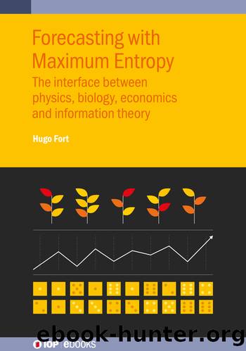 Forecasting with Maximum Entropy: The interface between physics, biology, economics and information theory by Hugo Fort