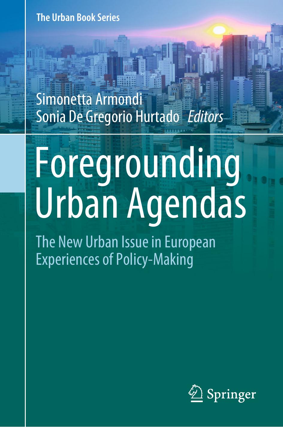 Foregrounding Urban Agendas: The New Urban Issue in European Experiences of Policy-Making by Simonetta Armondi Sonia De Gregorio Hurtado