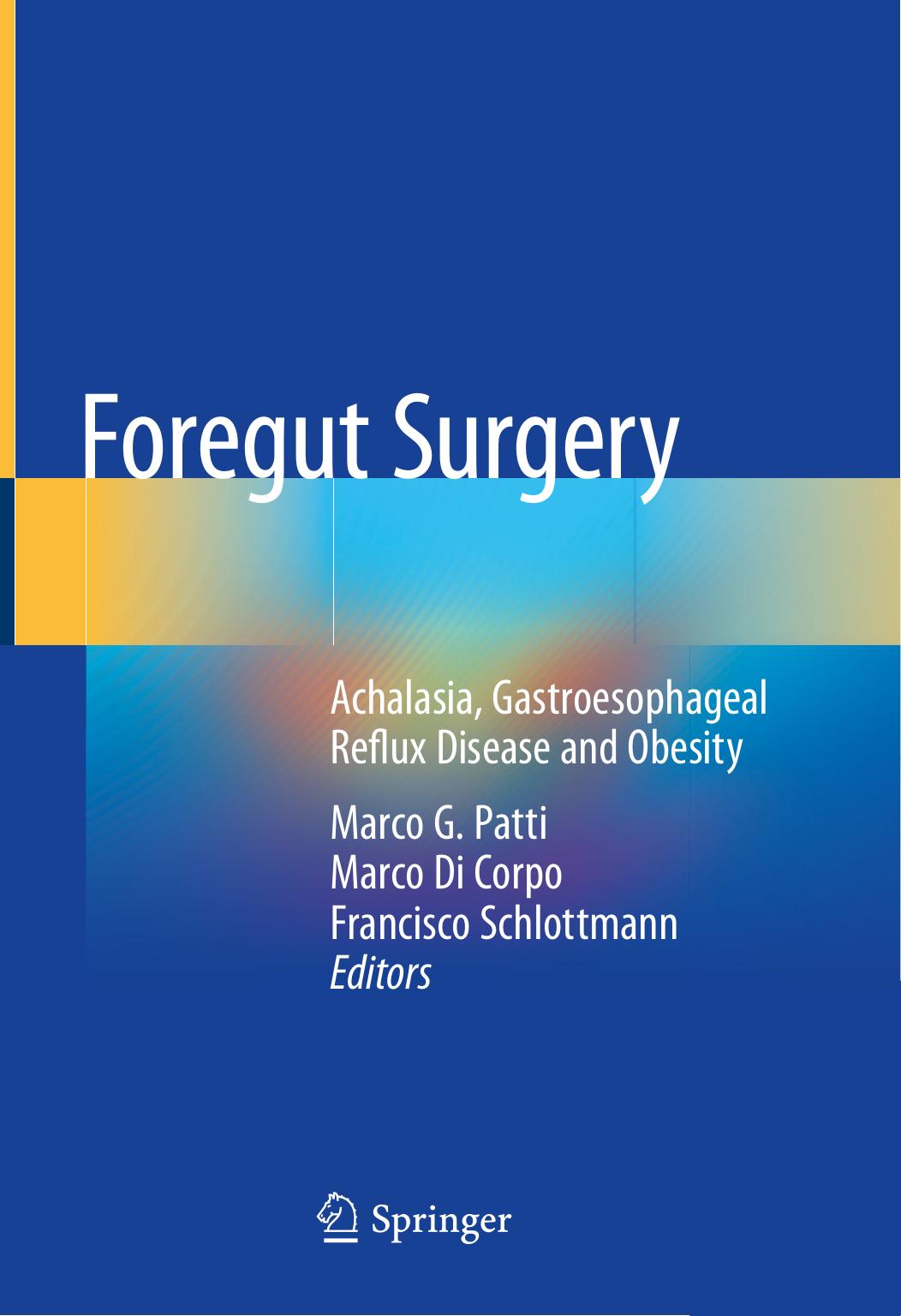 Foregut Surgery: Achalasia, Gastroesophageal Reflux Disease and Obesity by Marco G. Patti Marco Di Corpo Francisco Schlottmann