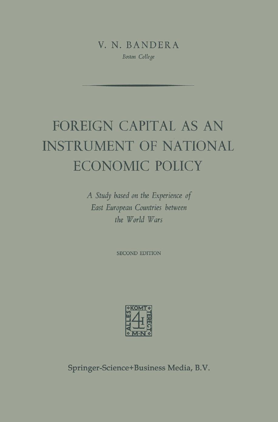 Foreign Capital as an Instrument of National Economic Policy: A Study based on the Experience of East European Countries between the World Wars by V. N. Bandera (auth.)