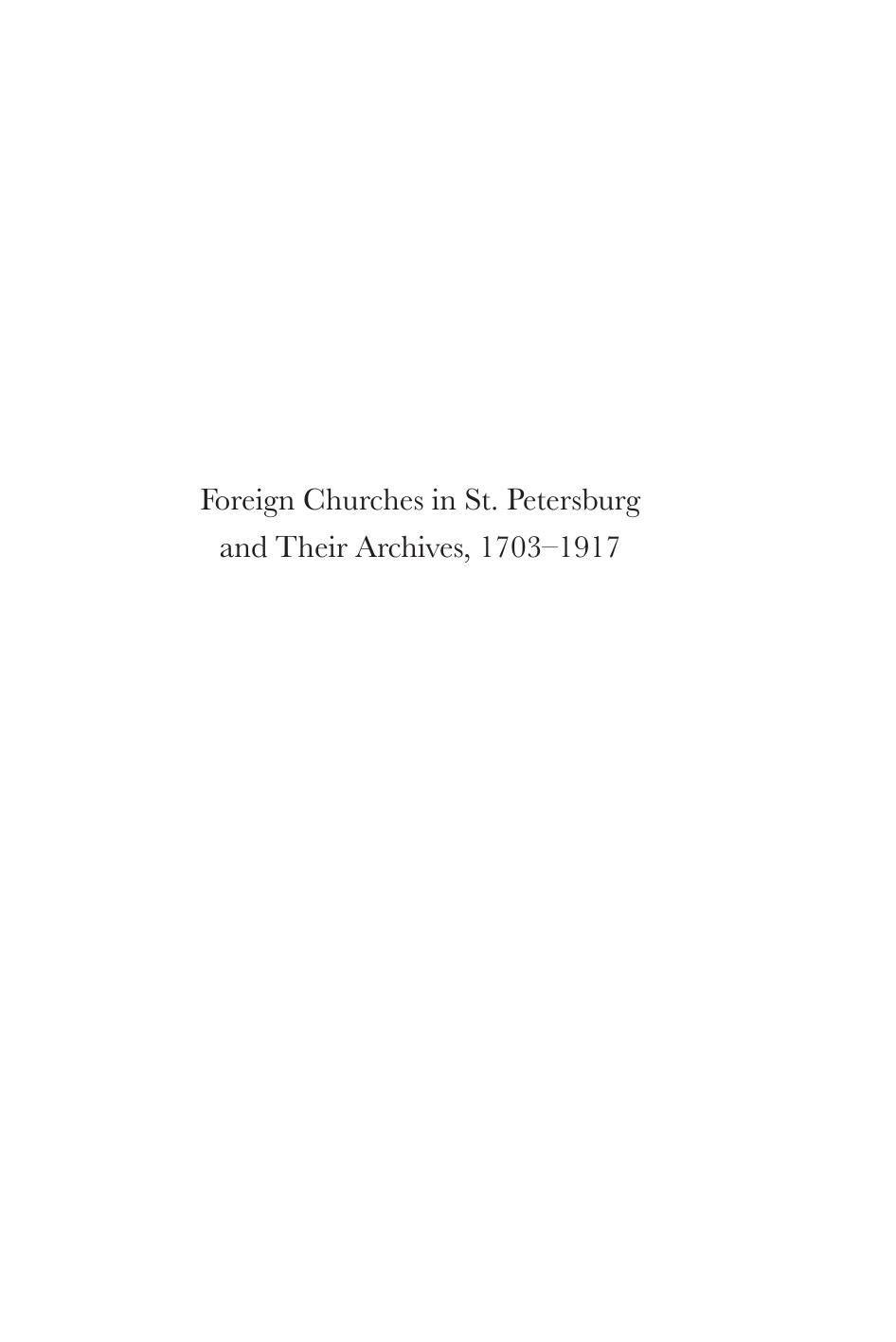 Foreign Churches in St. Petersburg and Their Archives, 1703-1917 by Pieter N. Holtrop