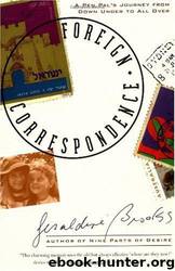 Foreign Correspondence: A Pen Pal's Journey From Down Under to All Over by Geraldine Brooks