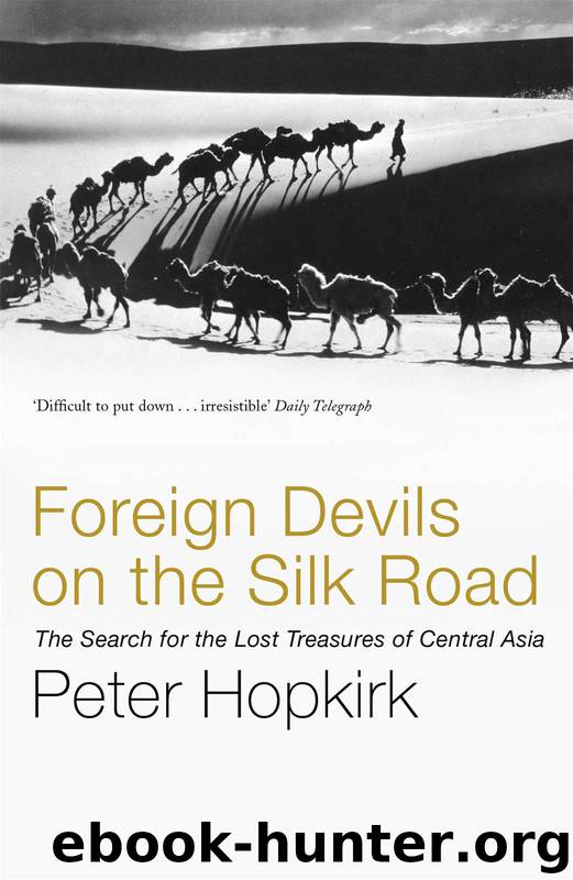 Foreign Devils on the Silk Road: The Search for the Lost Treasures of Central Asia by Peter Hopkirk