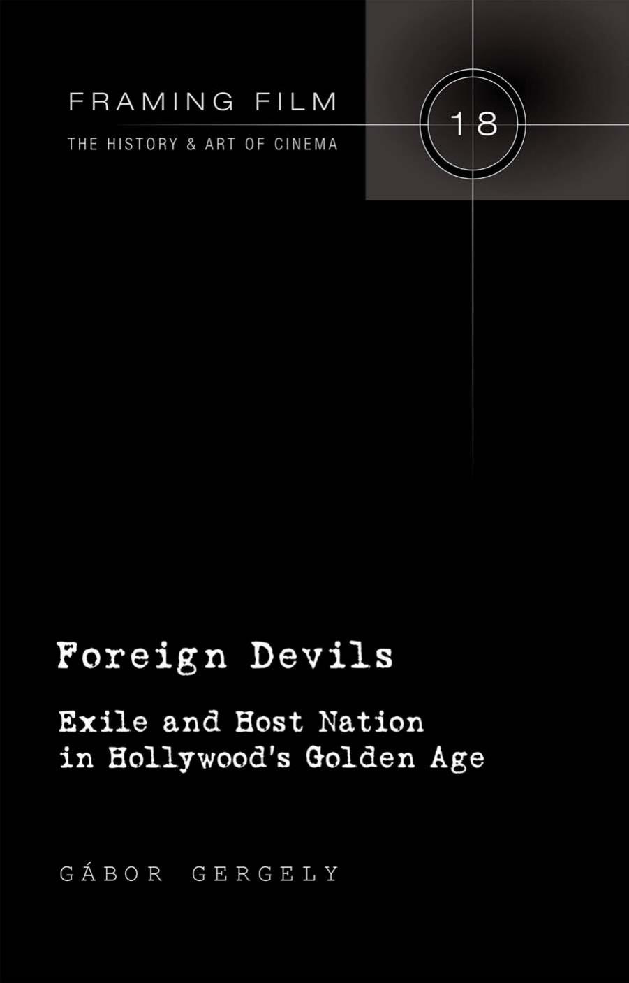 Foreign Devils: Exile and Host Nation in Hollywood's Golden Age by Gábor Gergely