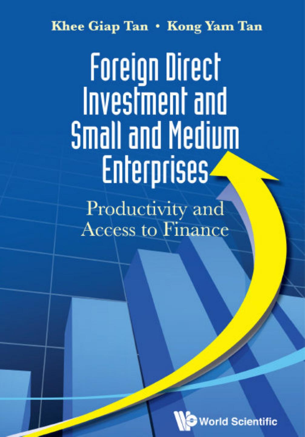 Foreign Direct Investment and Small and Medium Enterprises: Productivity and Access to Finance by Khee Giap Tan Khee Giap Tan Kong Yam Tan