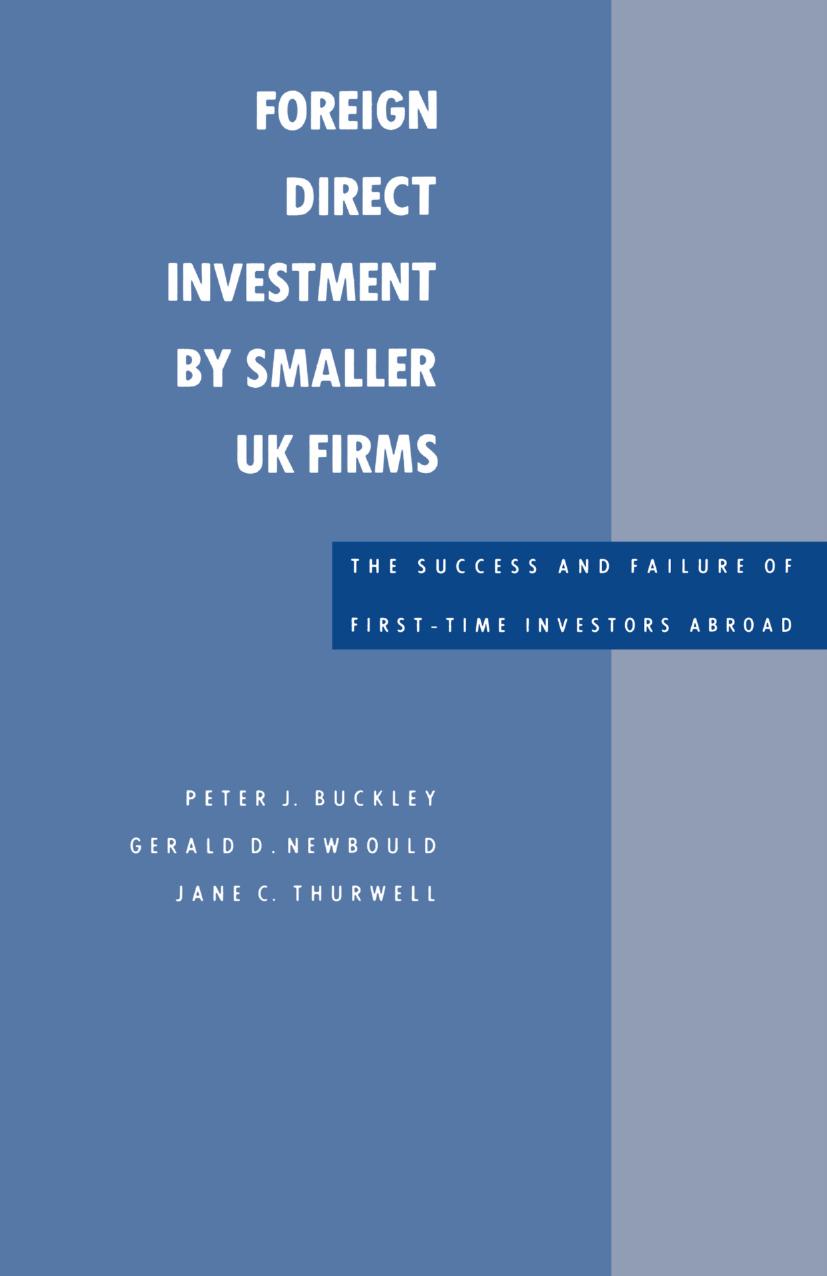Foreign Direct Investment by Smaller UK Firms: The Success and Failure of First-Time Investors Abroad by Peter J. Buckley Gerald D. Newbould Jane C. Thurwell (auth.)