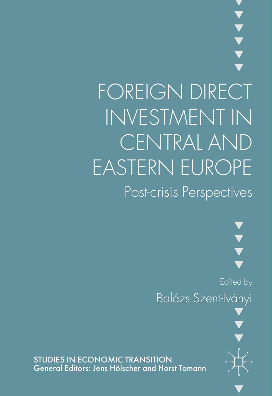 Foreign Direct Investment in Central and Eastern Europe: Post-crisis Perspectives by Balázs Szent-Iványi (eds.)