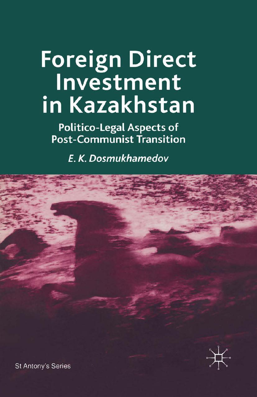 Foreign Direct Investment in Kazakhstan: Politico-Legal Aspects of Post-Communist Transition by E. K. Dosmukhamedov (auth.)