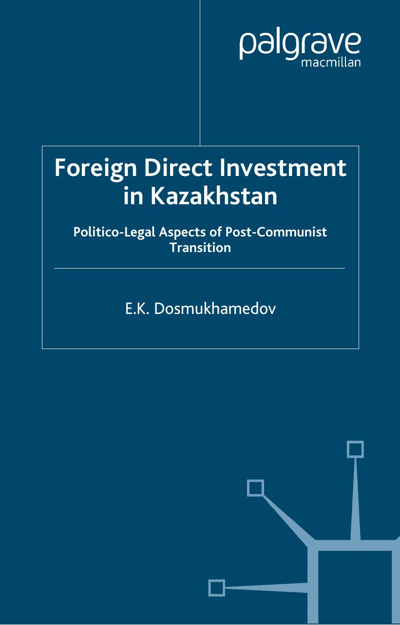 Foreign Direct Investment in Kazakhstan: Politico-Legal Aspects of Post-Communist Transition by E. K. Dosmukhamedov