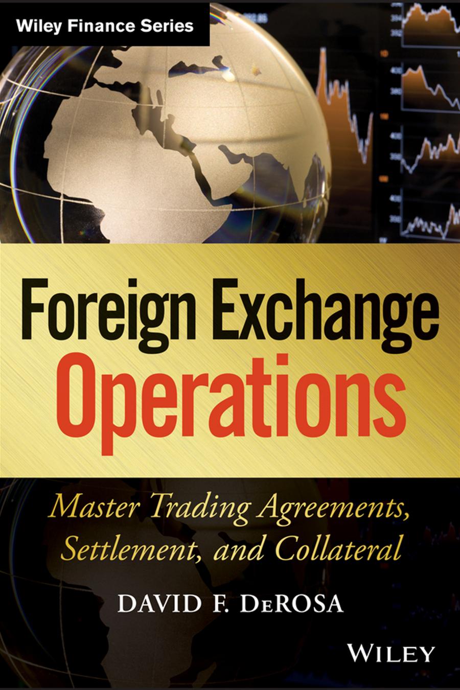 Foreign Exchange Operations: Master Trading Agreements, Settlement, and Collateral by David F. DeRosa(auth.)