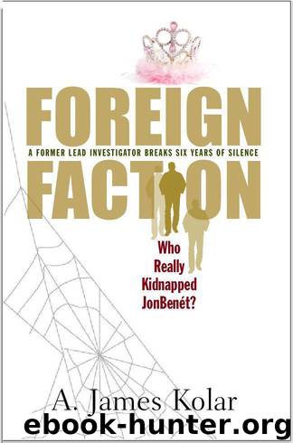 Foreign Faction: Who Really Kidnapped JonBenet? by Kolar A. James