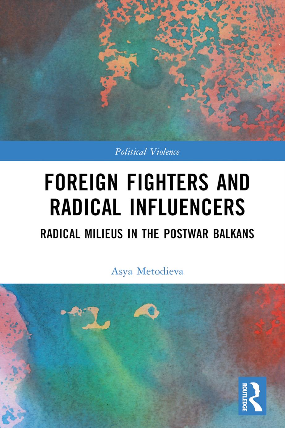 Foreign Fighters and Radical Influencers by Asya Metodieva