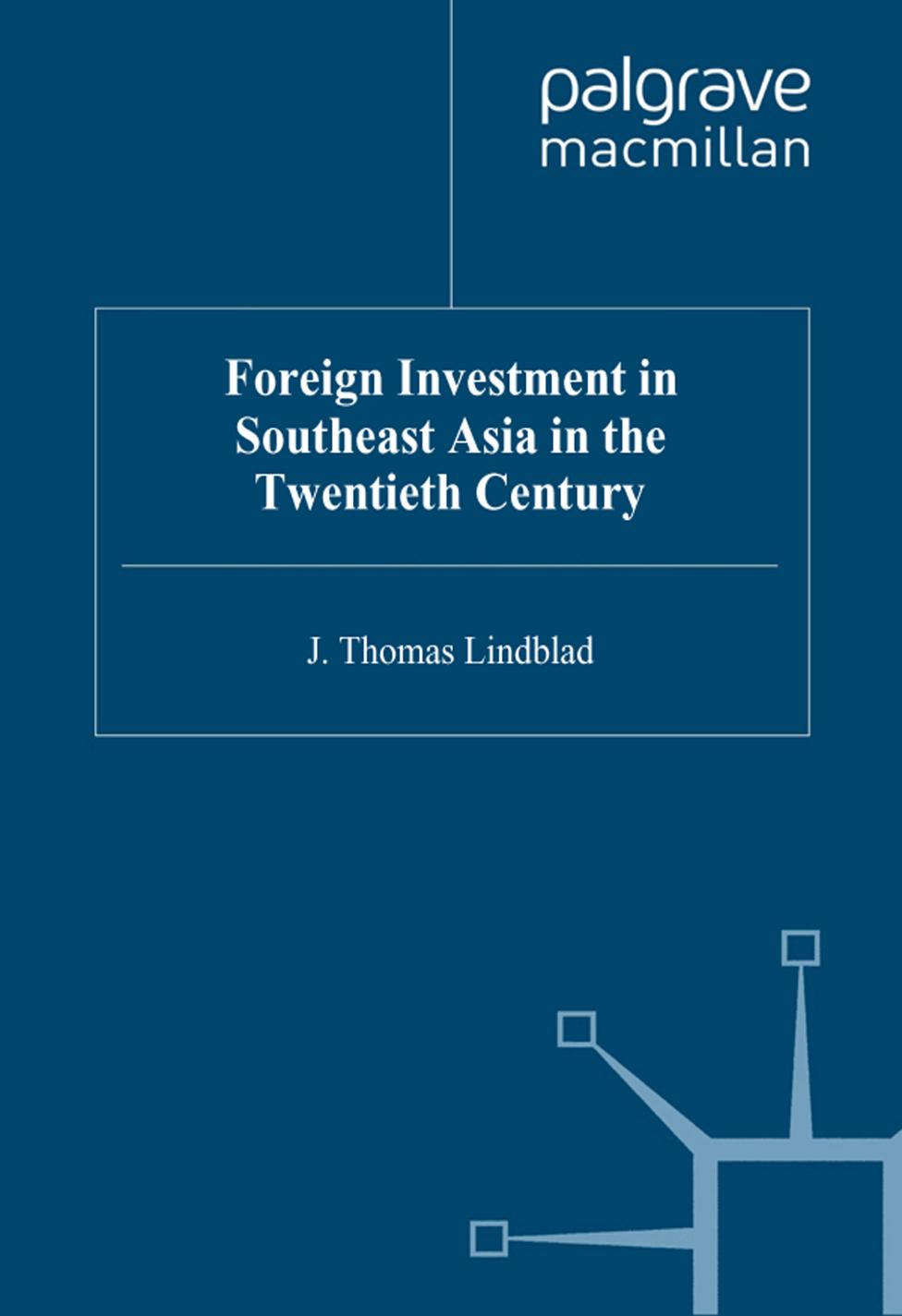 Foreign Investment in South-East Asia in the Twentieth Century by J. Thomas Lindblad