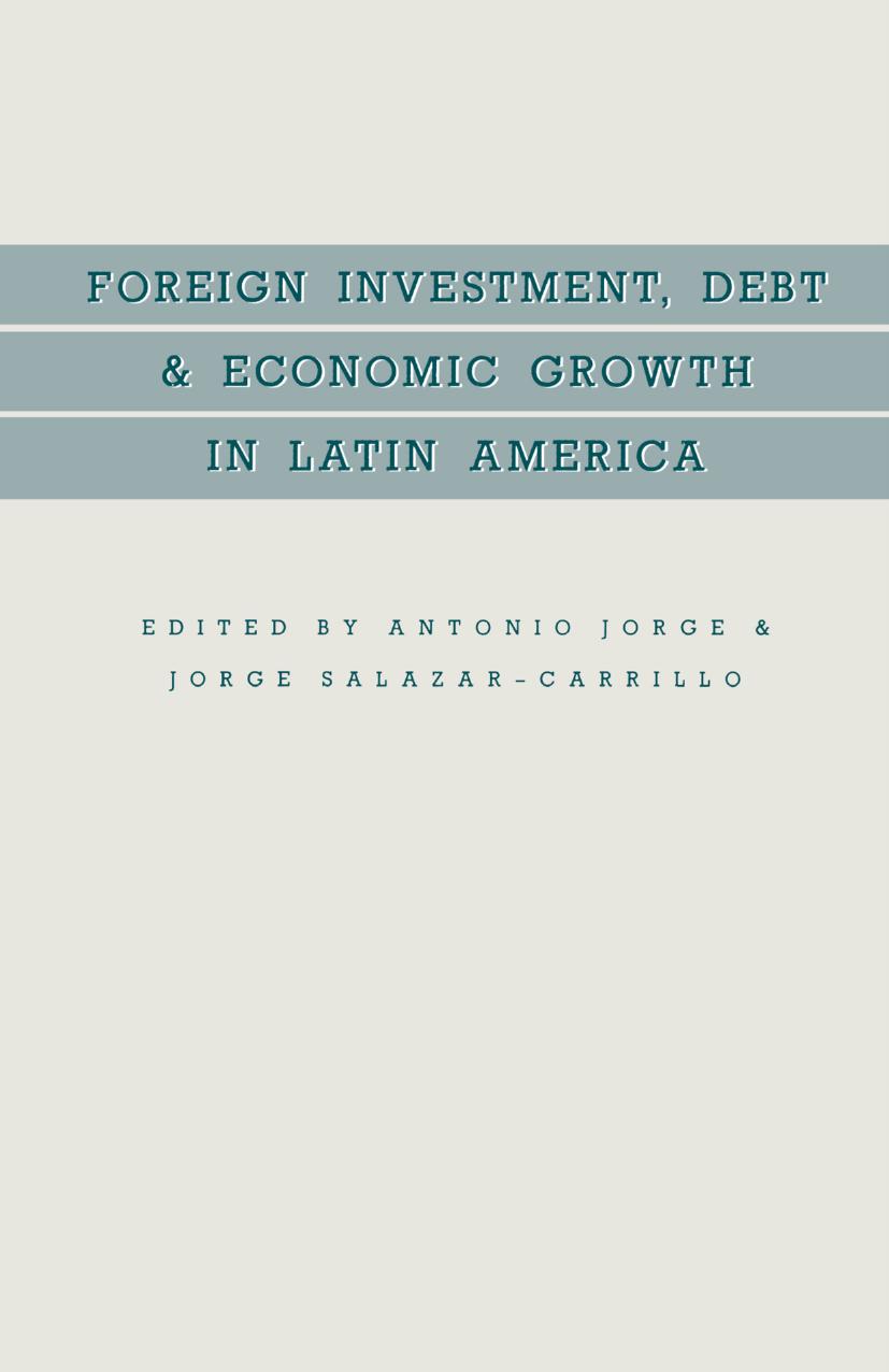 Foreign Investment, Debt and Economic Growth in Latin America by Antonio Jorge Jorge Salazar-Carrillo (eds.)