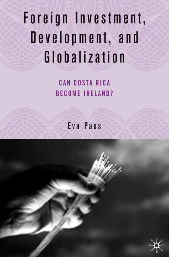 Foreign Investment, Development, and Globalization: Can Costa Rica Become Ireland? by Eva Paus (auth.)