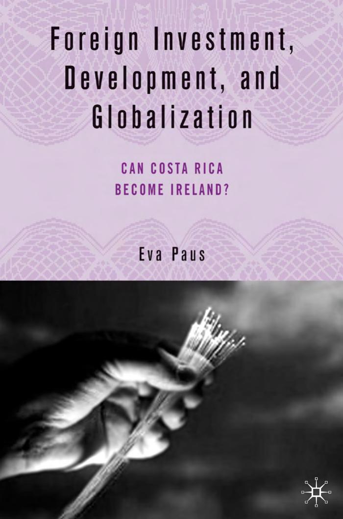 Foreign Investment, Development, and Globalization: Can Costa Rica Become Ireland? by Eva Paus