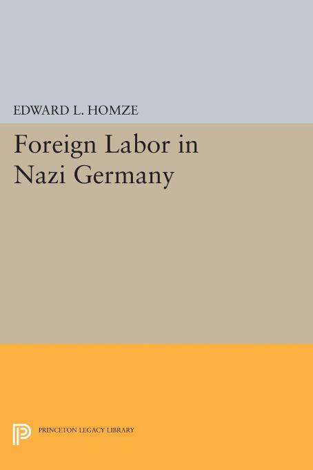 Foreign Labor in Nazi Germany by Edward L. Homze