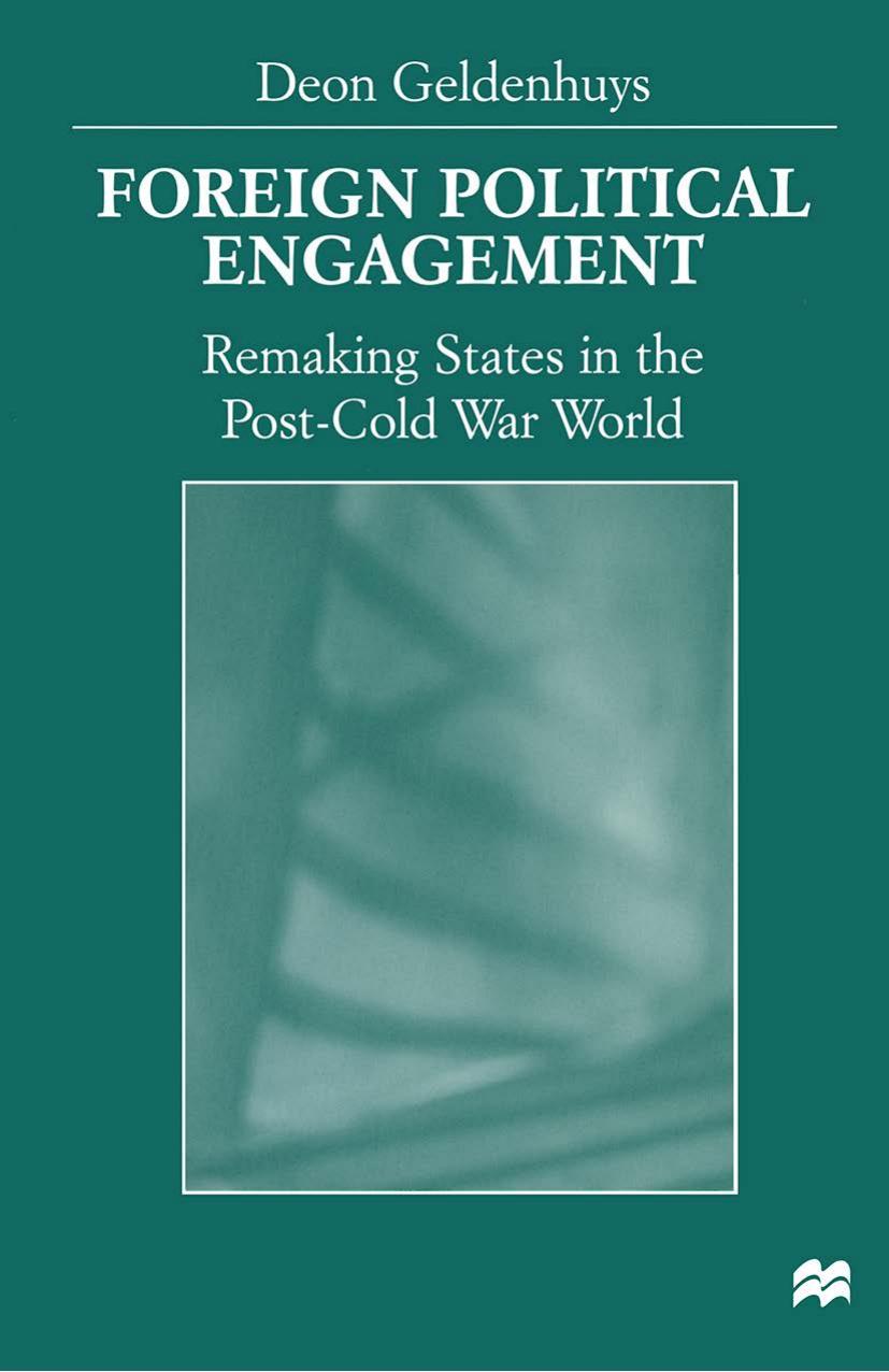 Foreign Political Engagement: Remaking States in the Post-Cold War World by Deon Geldenhuys (auth.)