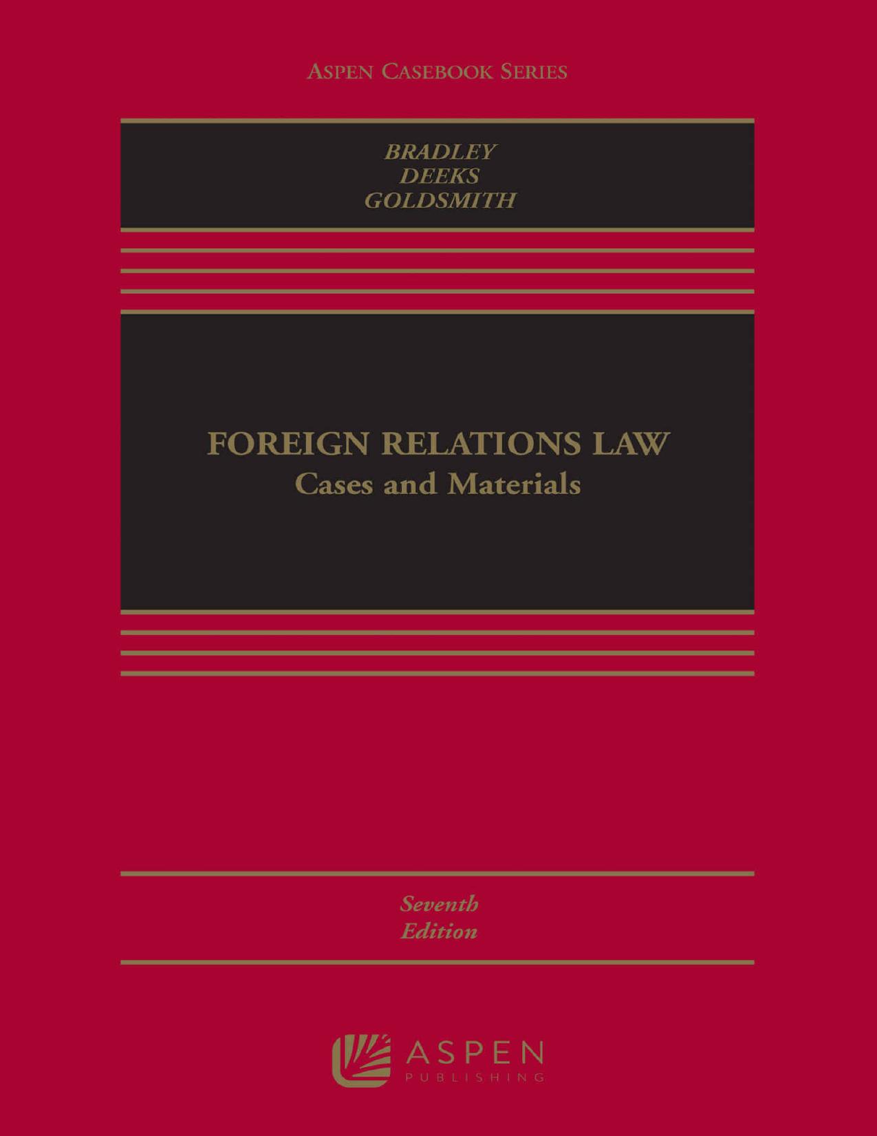 Foreign Relations Law: Cases and Materials by Curtis Bradley Ashley Deeks Jack Goldsmith