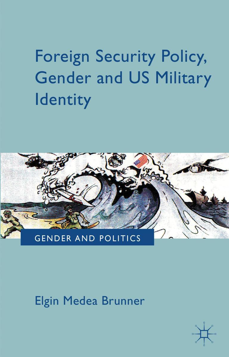Foreign Security Policy, Gender, and US Military Identity by Elgin Medea Brunner