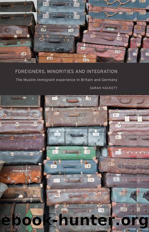 Foreigners, Minorities and Integration: The Muslim Immigrant Experience in Britain and Germany by Sarah Hackett