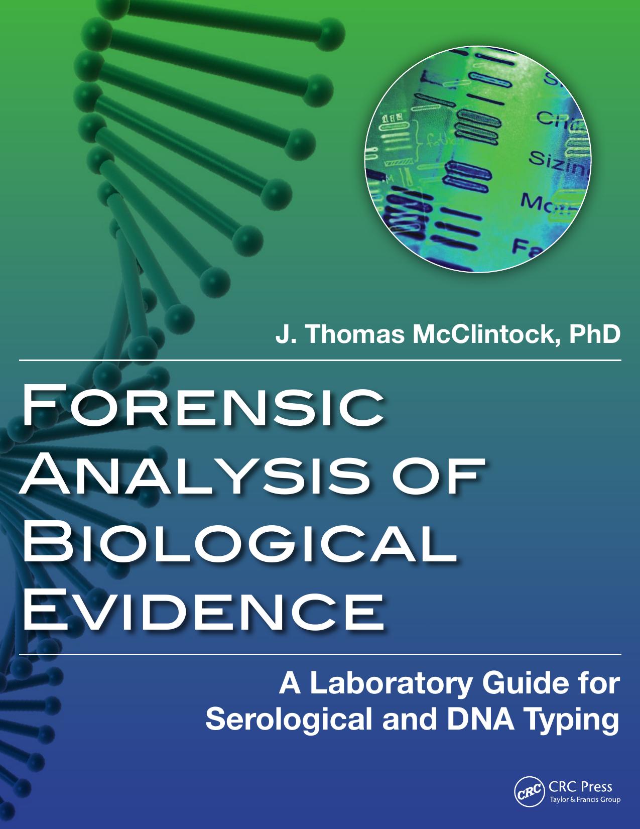 Forensic Analysis of Biological Evidence: A Laboratory Guide for Serological and DNA Typing by J. Thomas McClintock
