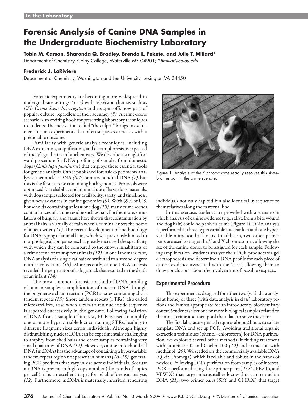 Forensic Analysis of Canine DNA Samples in the Undergraduate Biochemistry Laboratory by Tobin M. Carson Sharonda Q. Bradley Brenda L. Fekete Julie T. Millard and Frederick J. LaRiviere