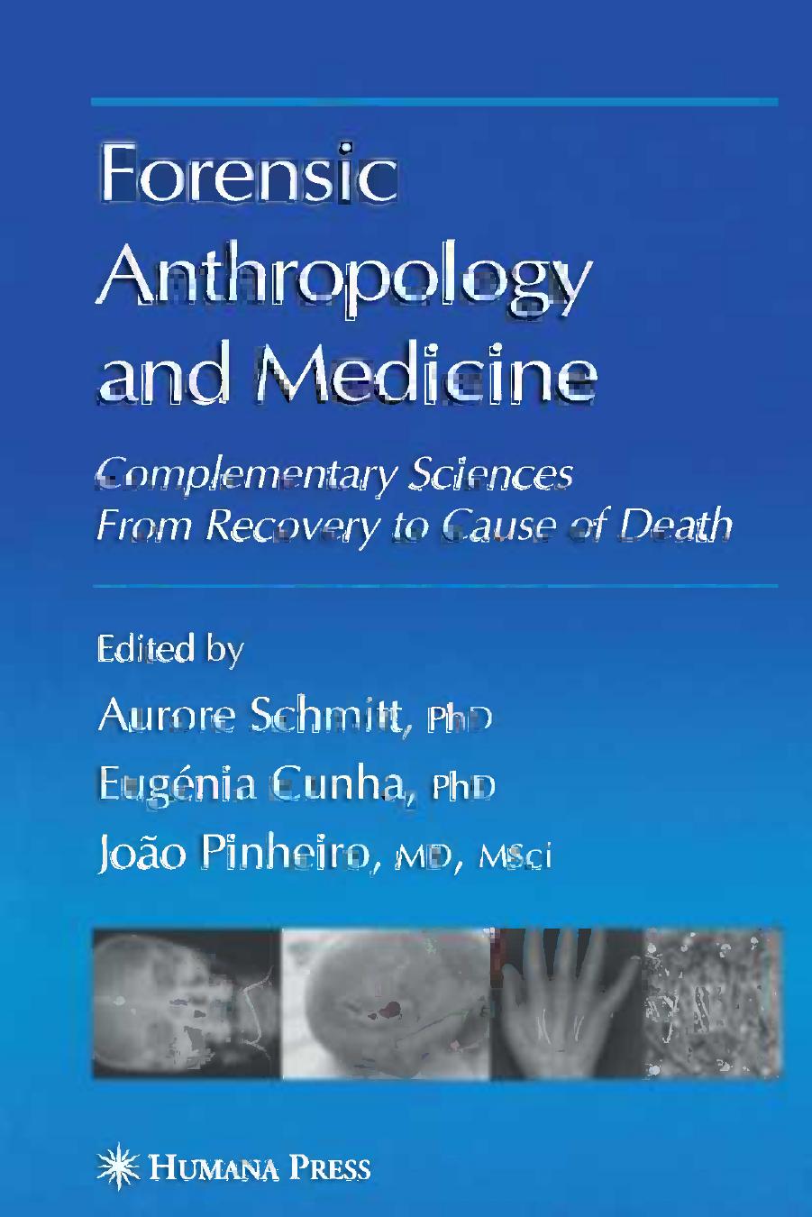 Forensic Anthropology and Medicine: Complementary Sciences From Recovery to Cause of Death by Douglas H. Ubelaker (auth.) Aurore Schmitt PhD Eugénia Cunha PhD João Pinheiro MD MSci (eds.)