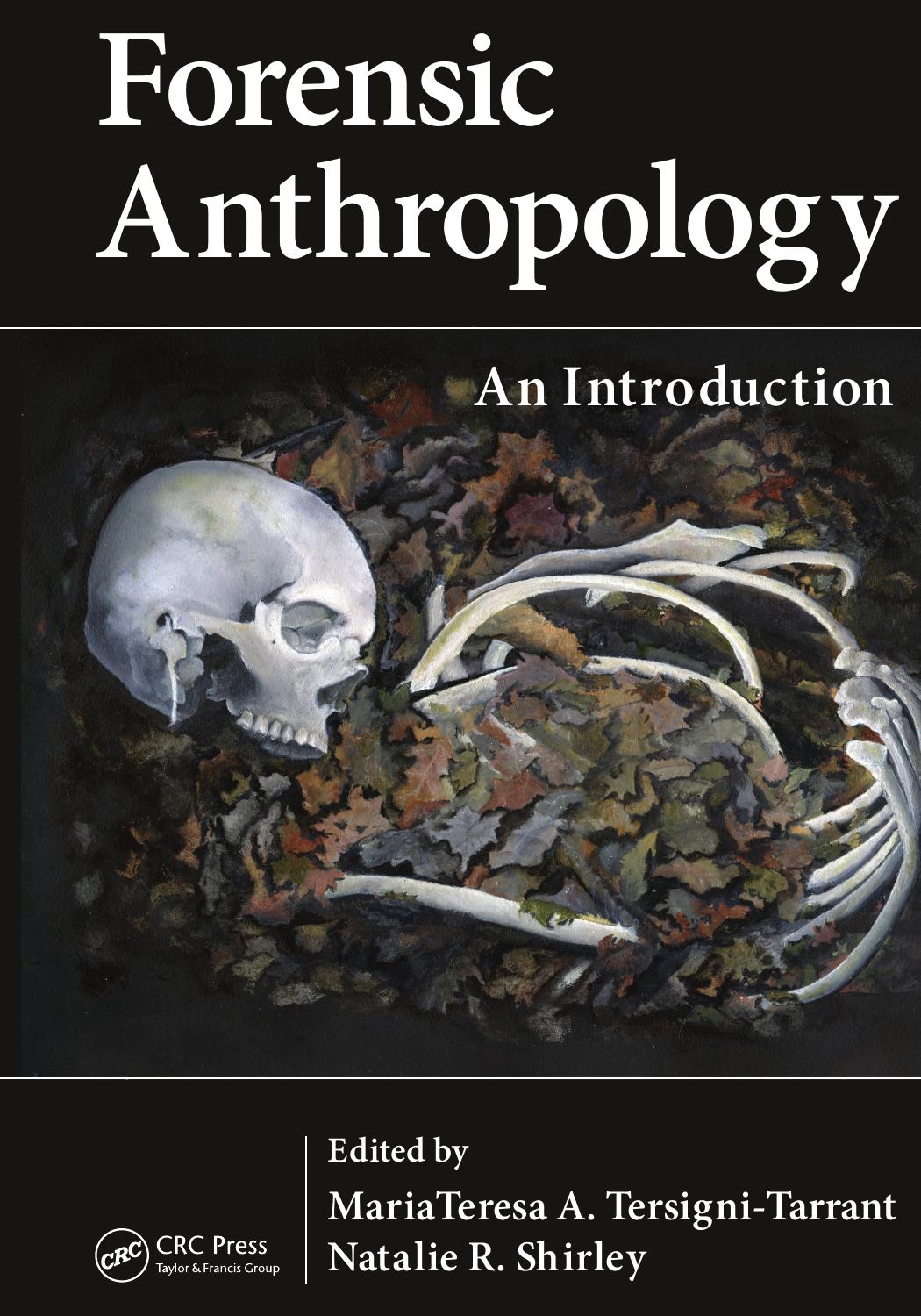 Forensic Anthropology: An Introduction by MariaTeresa A. Tersigni-Tarrant (Editor) Natalie R. Shirley (Editor)