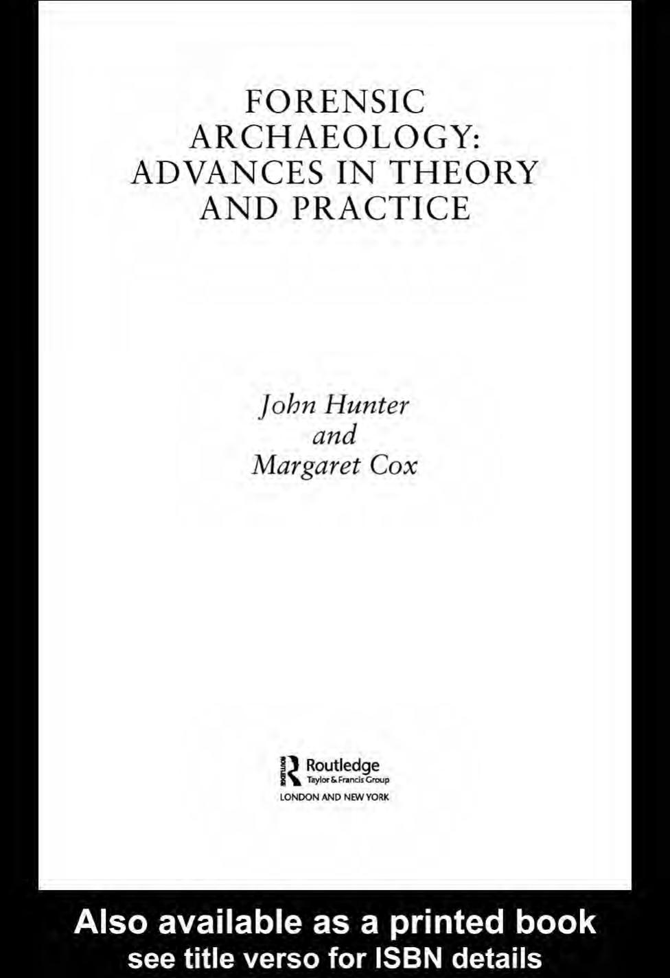 Forensic Archaeology: Advances in Theory and Practice by John Hunter Margaret Cox