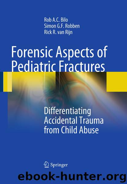 Forensic Aspects of Pediatric Fractures by Rob A. C. Bilo Simon G. F. Robben Rick R. Rijn George J. R. Maat & Nina M. Huls