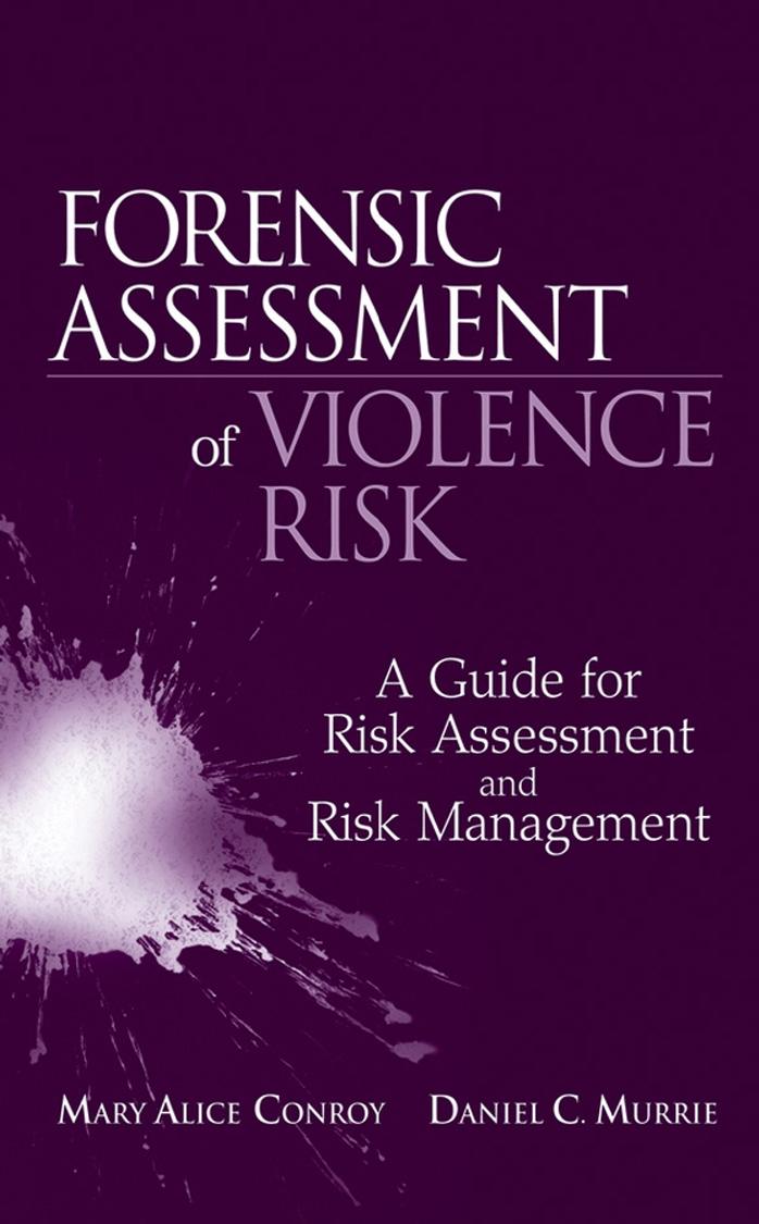 Forensic Assessment of Violence Risk: A Guide for Risk Assessment and Risk Management by Mary Alice Conroy Daniel C. Murrie
