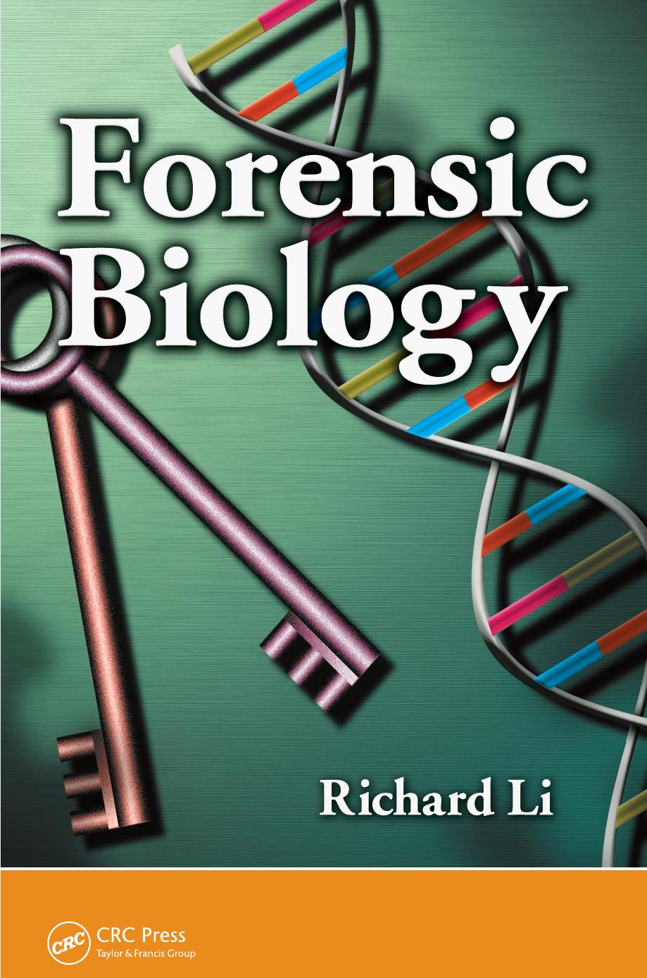 Forensic Biology : Identification and DNA Analysis of Biological Evidence by Li Richard