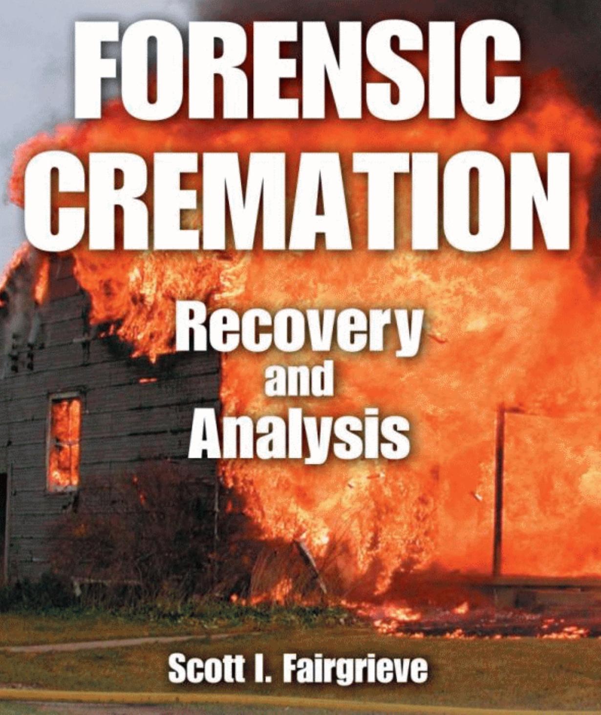 Forensic Cremation Recovery and Analysis by Scott I. Fairgrieve